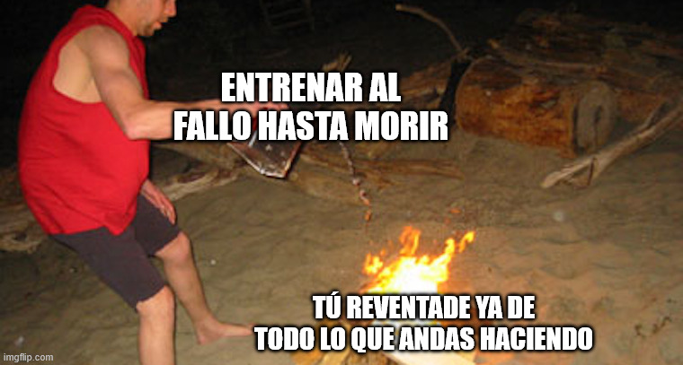Foto de una persona echando gasolina a una fogata. En la gasolina se lee "Entrenar al fallo hasta morir" y en la fogata "tú reventade ya de todo lo que andas haciendo".